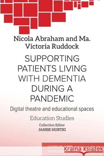 Supporting patients living with dementia during a pandemic: Digital theatre and educational spaces Nicola Abraham Ma Victoria Ruddock Janise Hurtig 9781915271037 Lived Places Publishing - książka