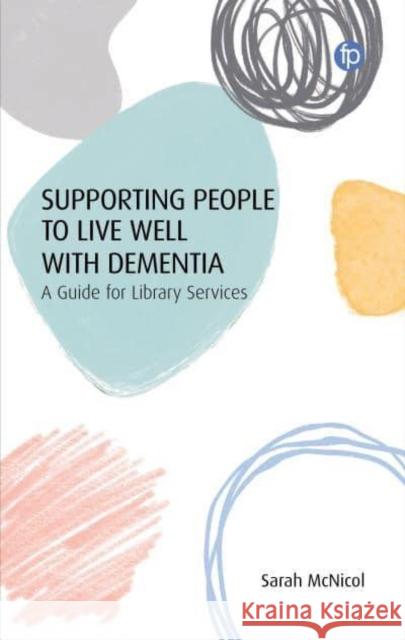 Supporting People to Live Well with Dementia: A Guide for Library Services McNicol, Sarah 9781783305971 Facet Publishing - książka