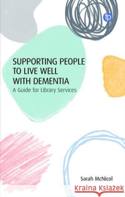 Supporting People to Live Well with Dementia: A Guide for Library Services McNicol, Sarah 9781783305988 Facet Publishing - książka