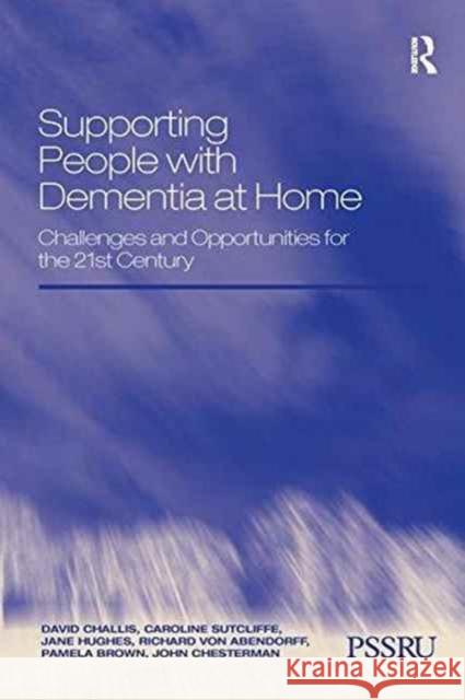 Supporting People with Dementia at Home: Challenges and Opportunities for the 21st Century David Challis Caroline Sutcliffe Jane Hughes 9781138248052 Routledge - książka