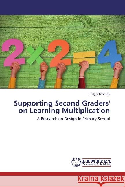 Supporting Second Graders' on Learning Multiplication : A Research on Design In Primary School Tasman, Fridgo 9783330078673 LAP Lambert Academic Publishing - książka