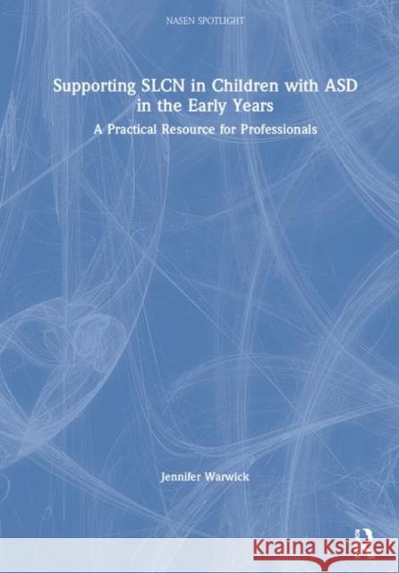 Supporting Slcn in Children with Asd in the Early Years: A Practical Resource for Professionals Jennifer Warwick 9781138369481 Routledge - książka