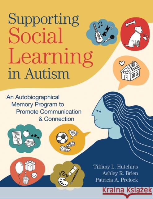 Supporting Social Learning in Autism: An Autobiographical Memory Program to Promote Communication & Connection Hutchins, Tiffany L. 9781681255712 Brookes Publishing Co - książka