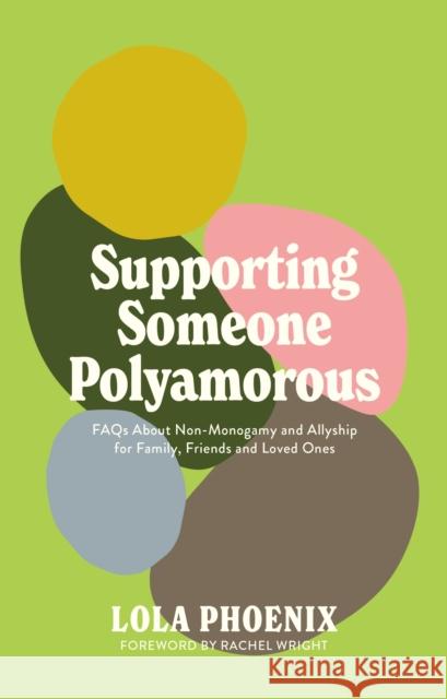 Supporting Someone Polyamorous: FAQs About Non-Monogamy and Allyship for Family, Friends and Loved Ones Lola Phoenix 9781805018605 Jessica Kingsley Publishers - książka