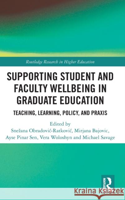 Supporting Student and Faculty Wellbeing in Graduate Education: Teaching, Learning, Policy, and Praxis Obradovic-Ratkovic, Snezana 9781032213910 Taylor & Francis Ltd - książka