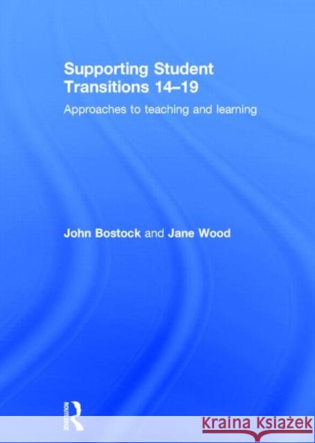 Supporting Student Transitions 14-19: Approaches to Teaching and Learning John Bostock Jane Wood 9780415822862 Routledge - książka
