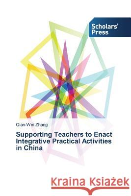 Supporting Teachers to Enact Integrative Practical Activities in China Zhang Qian-Wei 9783639513875 Scholars' Press - książka