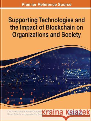 Supporting Technologies and the Impact of Blockchain on Organizations and Society Luis Ferreira Miguel Rosado Cruz Estrela Ferreira Cruz 9781668457474 IGI Global - książka