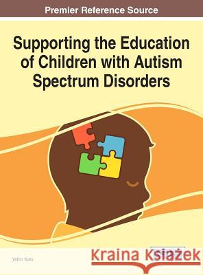 Supporting the Education of Children with Autism Spectrum Disorders Yefim Kats 9781522508168 Information Science Reference - książka