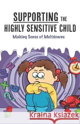 Supporting the Highly Sensitive Child: Making Sense of Meltdowns James Williams Lucy Skye Lisa Nel 9781542723015 Createspace Independent Publishing Platform - książka