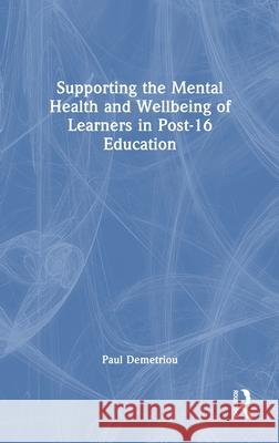 Supporting the Mental Health and Wellbeing of Learners in Post-16 Education Paul Demetriou 9781032543376 Routledge - książka