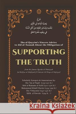 Supporting the Truth: Ibn Al Qayyim's Advice to Ahlus-Sunnah Umar Quinn Ahmad Bin Al-Najdī 'abd Al-Raḥmān B Al-Sa'dī 9781729252000 Independently Published - książka