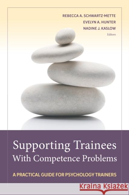Supporting Trainees with Competence Problems: A Practical Guide for Psychology Trainers Schwartz-Mette, Rebecca A. 9781433840432 American Psychological Association - książka