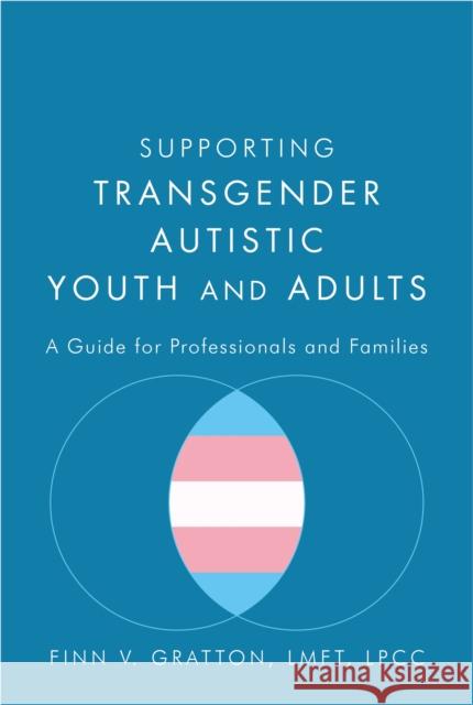 Supporting Transgender Autistic Youth and Adults: A Guide for Professionals and Families Finn V. Gratton 9781785928031 Jessica Kingsley Publishers - książka
