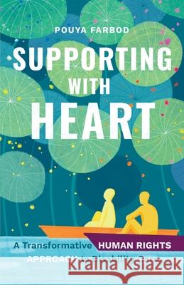 Supporting with Heart: A Transformative Human Rights Approach to Disability Care Pouya Farbod 9781764070133 Human Rights Press - książka