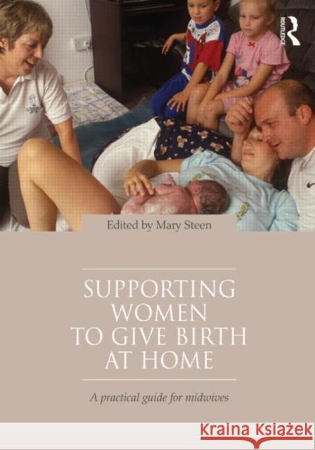 Supporting Women to Give Birth at Home: A Practical Guide for Midwives Steen, Mary 9780415560306  - książka