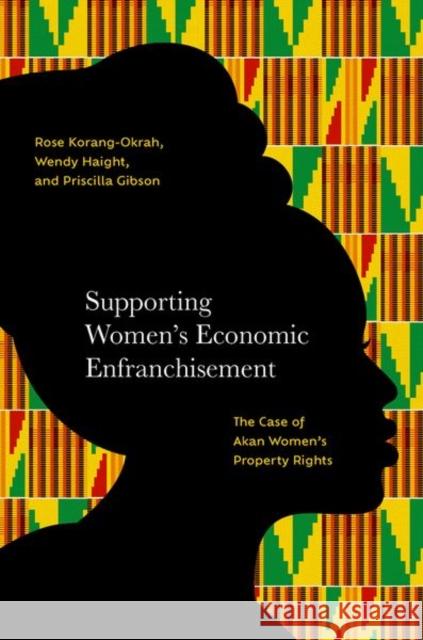 Supporting Women's Economic Enfranchisement: The Case of Akan Women's Property Rights Priscilla A. (Professor Emeritus, Professor Emeritus, University of Minnesota, Twin Cities) Gibson 9780197687963 Oxford University Press - książka