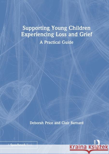 Supporting Young Children Experiencing Loss and Grief: A Practical Guide Deborah Price Clair Barnard 9780367422967 Routledge - książka