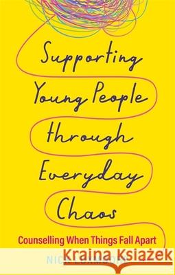 Supporting Young People through Everyday Chaos: Counselling When Things Fall Apart Nick Luxmoore 9781839973598 Jessica Kingsley Publishers - książka