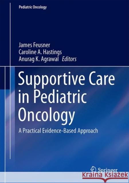 Supportive Care in Pediatric Oncology: A Practical Evidence-Based Approach Feusner, James H. 9783662443163 Springer - książka