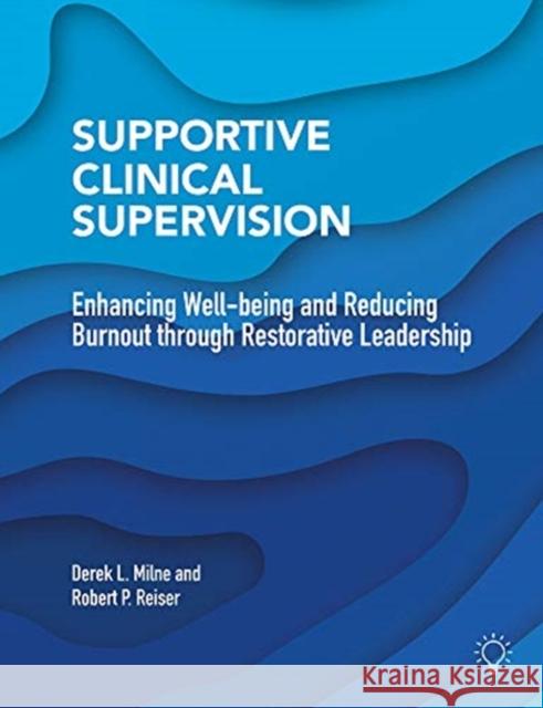 Supportive Clinical Supervision: Enhancing Well-Being and Reducing Burnout Through Restorative Leadership Milne, Derek L. 9781913414542 PAVILION - książka