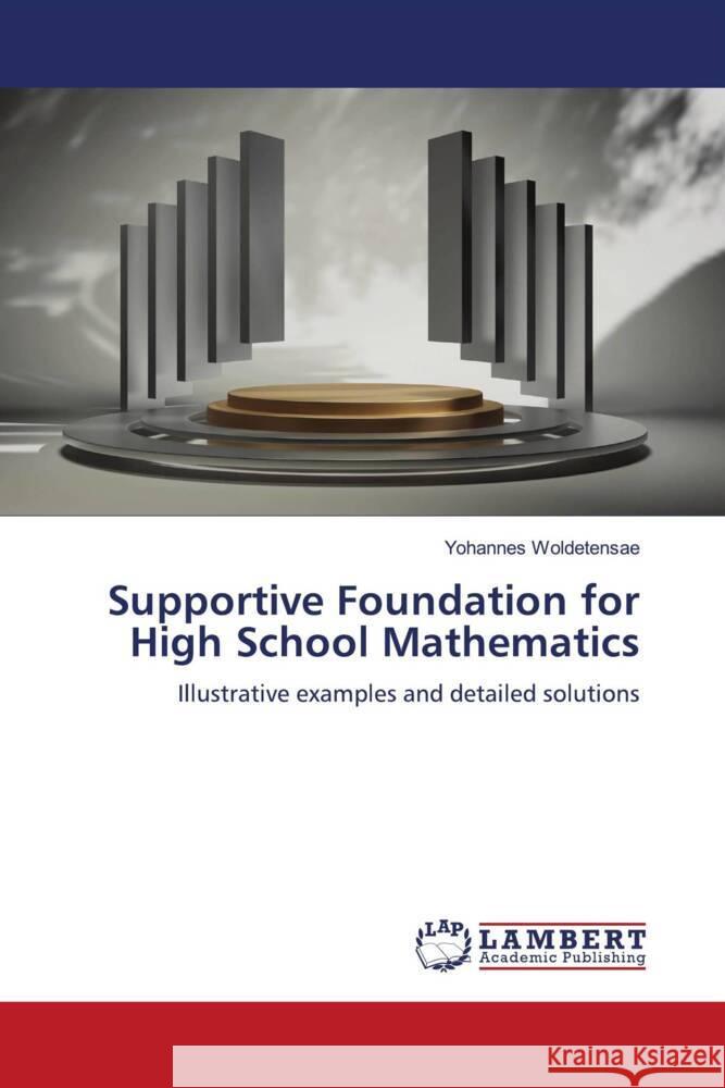Supportive Foundation for High School Mathematics Yohannes Woldetensae 9786207458615 LAP Lambert Academic Publishing - książka