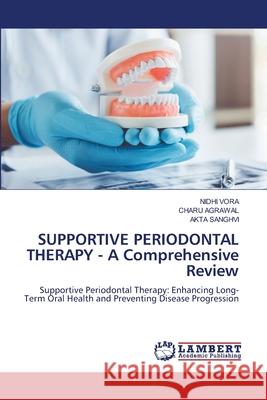 SUPPORTIVE PERIODONTAL THERAPY - A Comprehensive Review VORA, NIDHI, Agrawal, Charu, SANGHVI, AKTA 9786208443931 LAP Lambert Academic Publishing - książka