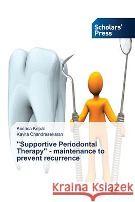 Supportive Periodontal Therapy - maintenance to prevent recurrence Kripal, Krishna 9786138828976 Scholar's Press - książka