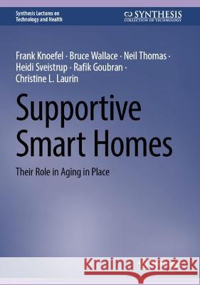 Supportive Smart Homes: Their Role in Aging in Place Frank Knoefel Bruce Wallace Neil Thomas 9783031373367 Springer - książka