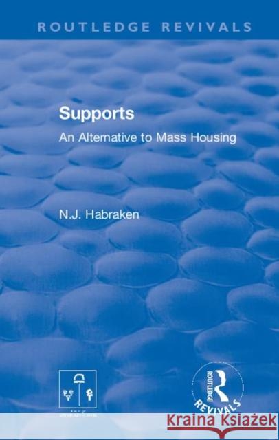 Supports: An Alternative to Mass Housing N. J. Habraken 9780367857370 Routledge - książka