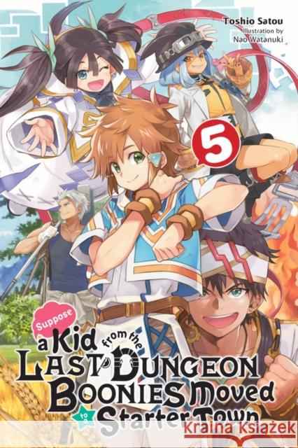 Suppose a Kid from the Last Dungeon Boonies Moved to a Starter Town, Vol. 5 (light novel) Toshio Satou 9781975313319 Little, Brown & Company - książka