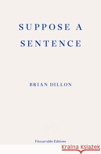 Suppose a Sentence Brian Dillon 9781913097011 Fitzcarraldo Editions - książka