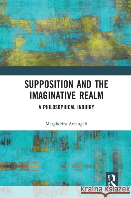 Supposition and the Imaginative Realm: A Philosophical Inquiry Margherita Arcangeli 9780367583033 Routledge - książka