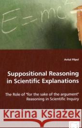 Suppositional Reasoning in Scientific Explanations Avital Pilpel 9783836456227 VDM Verlag - książka