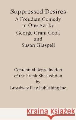 Suppressed Desires George Cram Cook Susan Glaspell  9780881459401 Broadway Play Publishing - książka