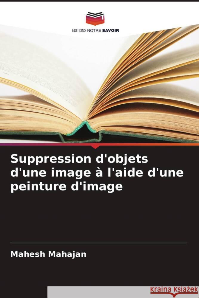 Suppression d'objets d'une image ? l'aide d'une peinture d'image Mahesh Mahajan 9786207037162 Editions Notre Savoir - książka