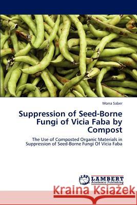 Suppression of Seed-Borne Fungi of Vicia Faba by Compost Saber Mona 9783846506417 LAP Lambert Academic Publishing - książka
