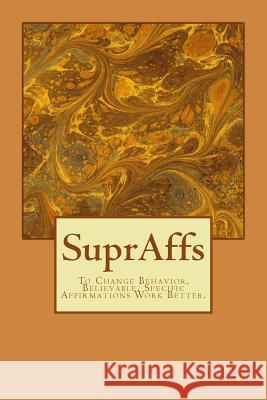 SuprAffs: Believable, Specific Affirmations Work Better Engelking, C. Neal 9781546394693 Createspace Independent Publishing Platform - książka