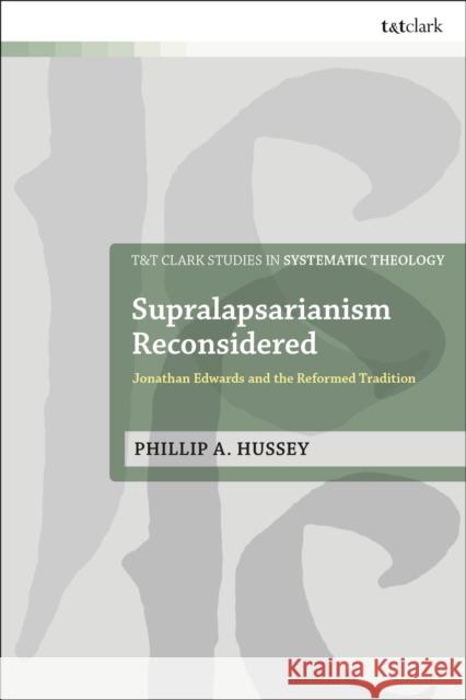 Supralapsarianism Reconsidered Rev. Dr. Phillip A. Hussey 9780567714787 Bloomsbury Publishing PLC - książka