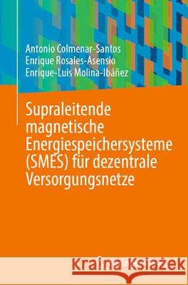 Supraleitende Magnetische Energiespeichersysteme (Smes) F?r Dezentrale Versorgungsnetze Antonio Colmenar-Santos Enrique Rosales-Asensio Enrique-Luis Molina-Ib??ez 9783031960529 Springer Vieweg - książka