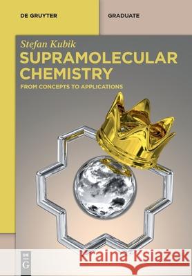 Supramolecular Chemistry: From Concepts to Applications Kubik, Stefan 9783110595604 de Gruyter - książka