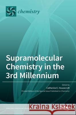 Supramolecular Chemistry in the 3rd Millennium Catherine Housecroft 9783036514635 Mdpi AG - książka