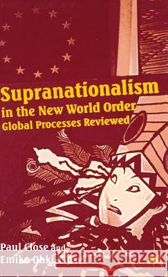 Supranationalism in the New World Order: Global Processes Reviewed Paul Close Emiko Ohki-Close 9780333637562 PALGRAVE MACMILLAN - książka