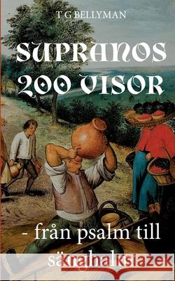 Supranos 200 visor: Från psalm till sänghalm T G Bellyman 9789178518364 Books on Demand - książka