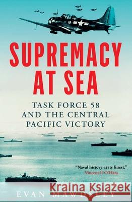 Supremacy at Sea: Task Force 58 and the Central Pacific Victory Evan Mawdsley 9780300255454 Yale University Press - książka