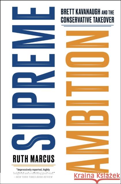 Supreme Ambition: Brett Kavanaugh and the Conservative Takeover Ruth Marcus 9781982123871 Simon & Schuster - książka