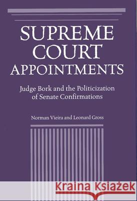 Supreme Court Appointments : Judge Bork and the Politicization of Senate Confirmations Leonard Gross Norman Vieira 9780809322046 Southern Illinois University Press - książka