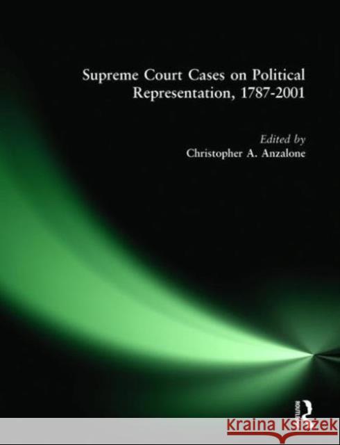 Supreme Court Cases on Political Representation, 1787-2001 Christopher A. Anzalone 9780765607102 M.E. Sharpe - książka