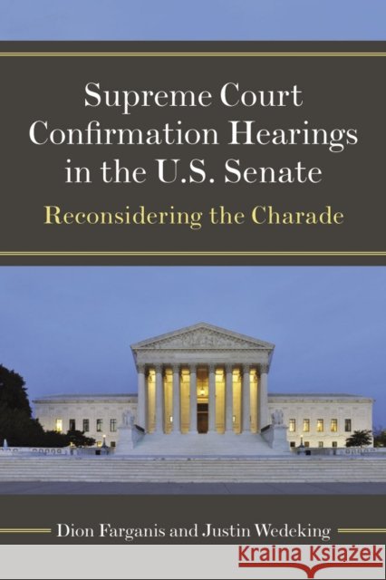 Supreme Court Confirmation Hearings in the U.S. Senate: Reconsidering the Charade Dion Farganis Justin Wedeking 9780472119332 University of Michigan Press - książka