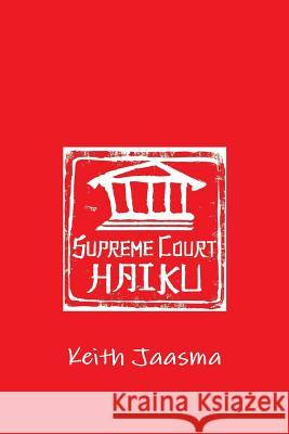 Supreme Court Haiku Keith Jaasma 9780359048274 Lulu.com - książka